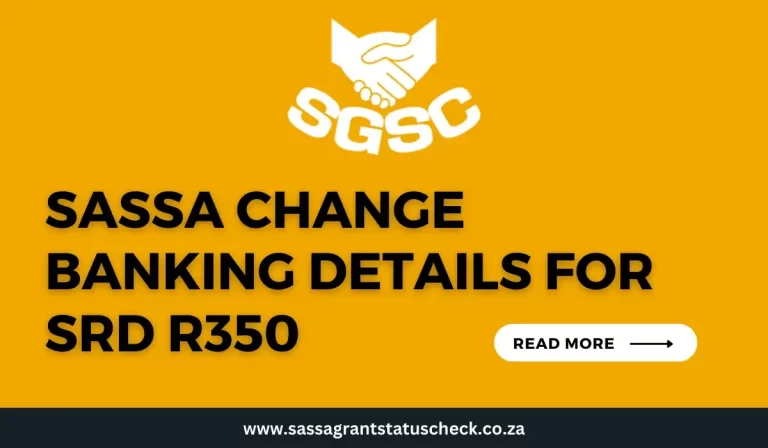 SASSA Change Banking Details for SRD R350 [2024] – Step-by-Step Guide